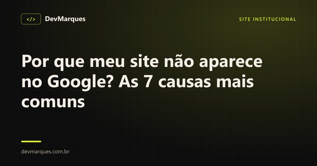 Arte com o título Por que meu site não aparece no Google sobre fundo escuro da DevMarques